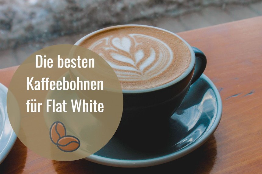 beste kaffeebohnen fuer flat white